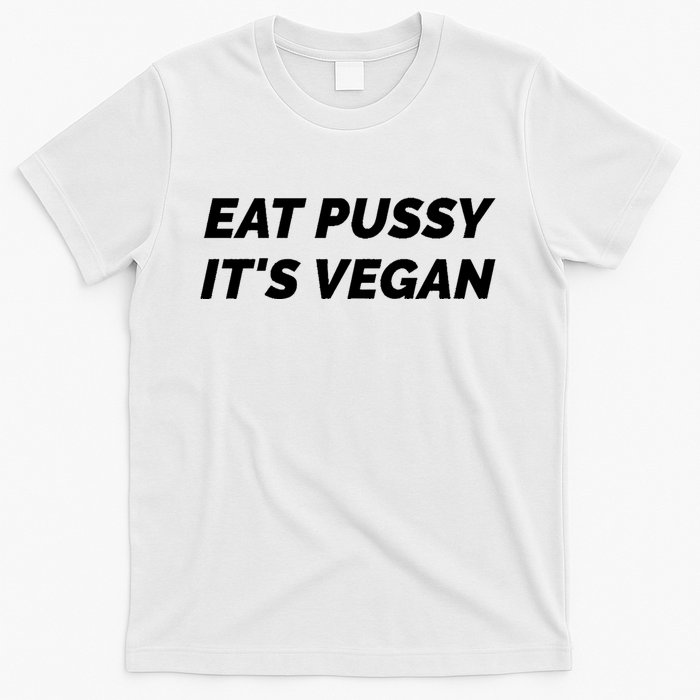 Eat Pussy It's Vegan Funny Adult Sex Joke Gift Idea T-Shirt