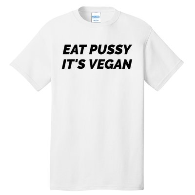 Eat Pussy It's Vegan Funny Adult Sex Joke Gift Idea Tall T-Shirt