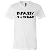 Eat Pussy It's Vegan Funny Adult Sex Joke Gift Idea V-Neck T-Shirt