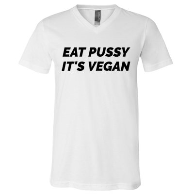 Eat Pussy It's Vegan Funny Adult Sex Joke Gift Idea V-Neck T-Shirt