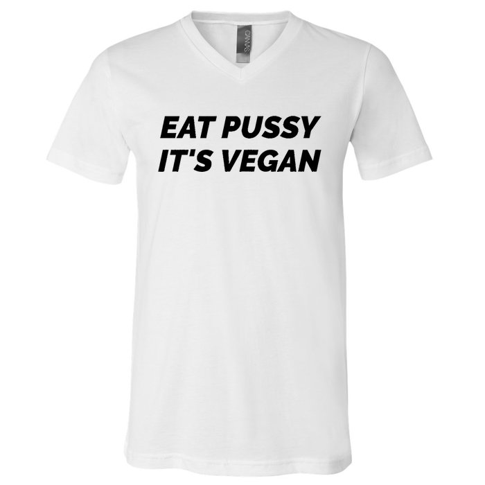 Eat Pussy It's Vegan Funny Adult Sex Joke Gift Idea V-Neck T-Shirt