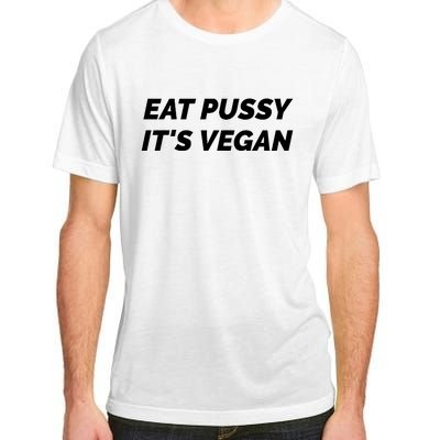 Eat Pussy It's Vegan Funny Adult Sex Joke Gift Idea Adult ChromaSoft Performance T-Shirt