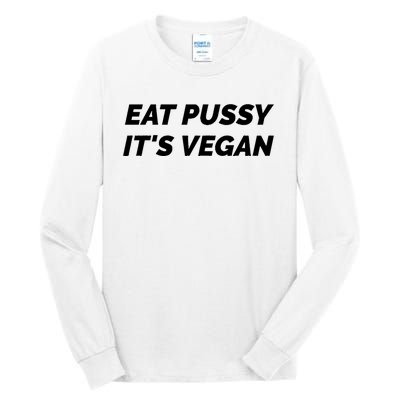 Eat Pussy It's Vegan Funny Adult Sex Joke Gift Idea Tall Long Sleeve T-Shirt