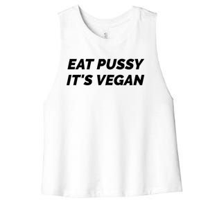 Eat Pussy It's Vegan Funny Adult Sex Joke Gift Idea Women's Racerback Cropped Tank