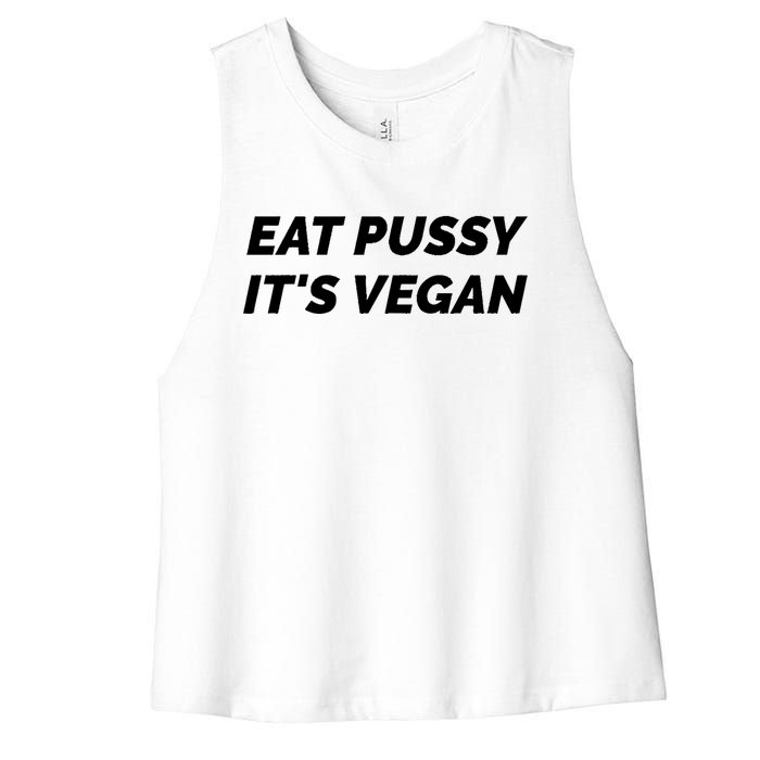 Eat Pussy It's Vegan Funny Adult Sex Joke Gift Idea Women's Racerback Cropped Tank