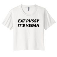 Eat Pussy It's Vegan Funny Adult Sex Joke Gift Idea Women's Crop Top Tee