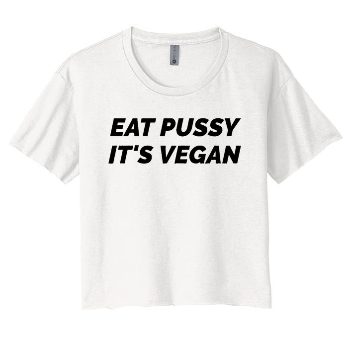 Eat Pussy It's Vegan Funny Adult Sex Joke Gift Idea Women's Crop Top Tee