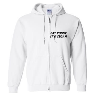 Eat Pussy It's Vegan Funny Adult Sex Joke Gift Idea Full Zip Hoodie