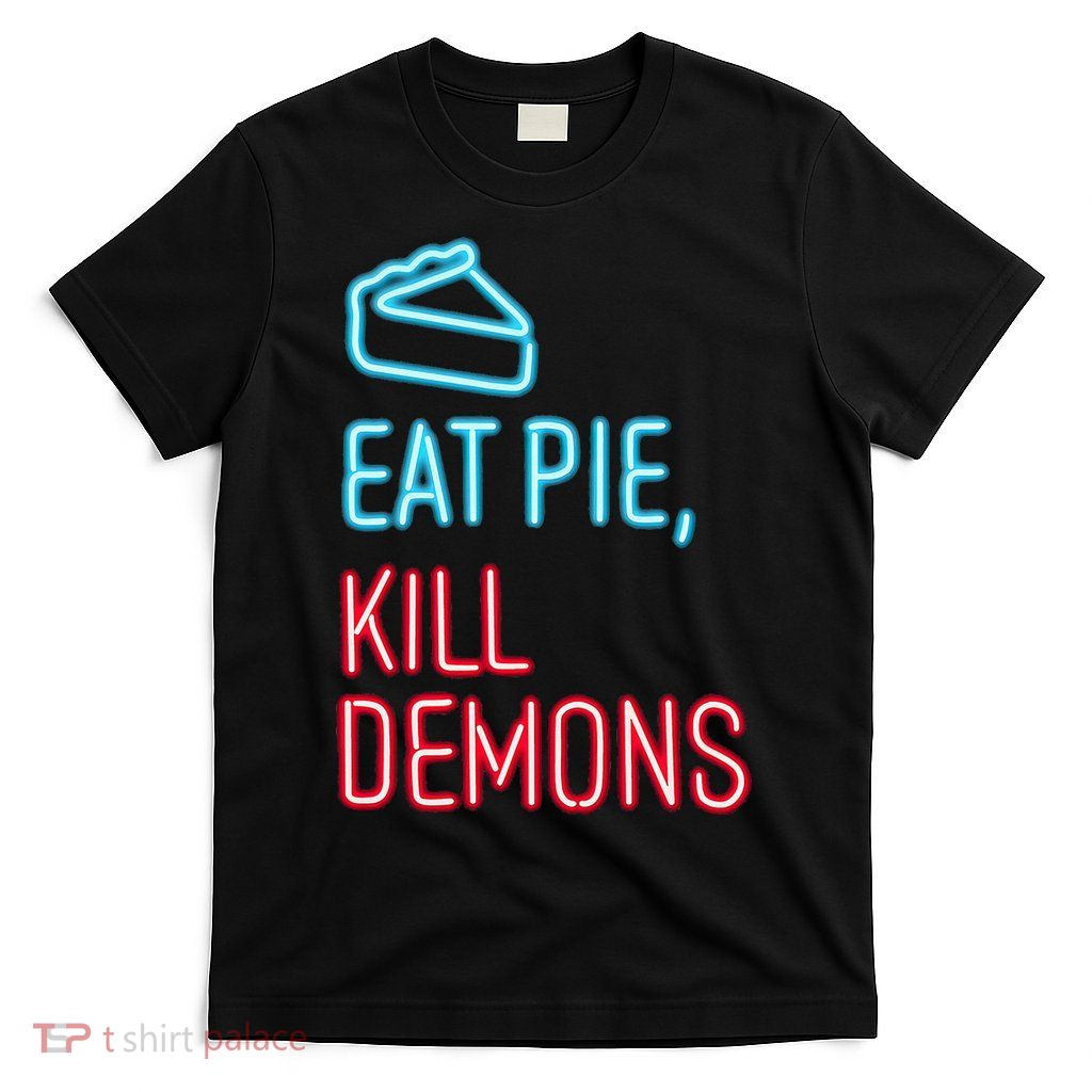 Eat Pie Kill Demons Supernatural T-Shirt