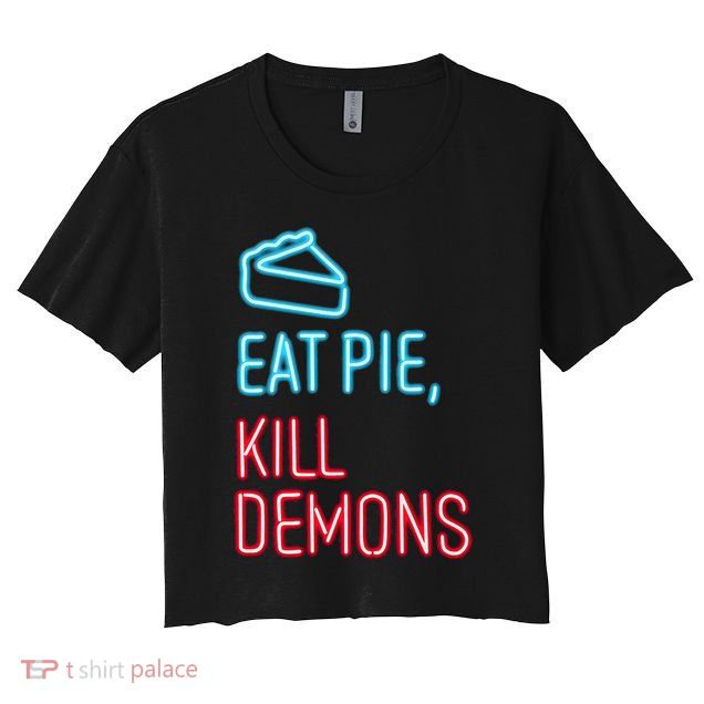 Eat Pie Kill Demons Supernatural Crop Top