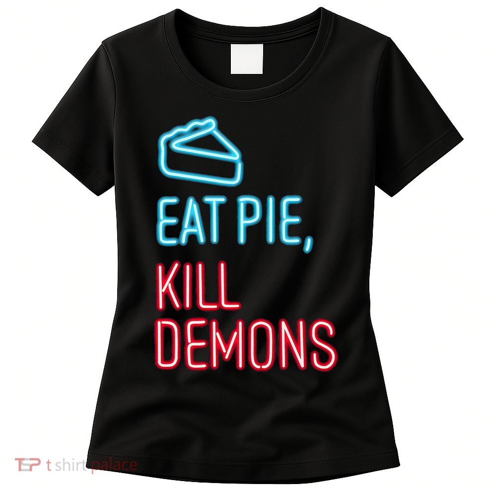 Eat Pie Kill Demons Supernatural Womens T-Shirt