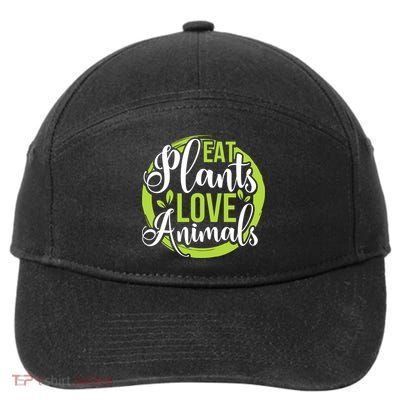 Eat Plants Love Animals! Save The Environt And Eat Green! Gift 7-Panel Snapback Hat