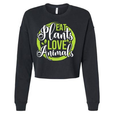 Eat Plants Love Animals! Save The Environt And Eat Green! Gift Cropped Pullover Crew