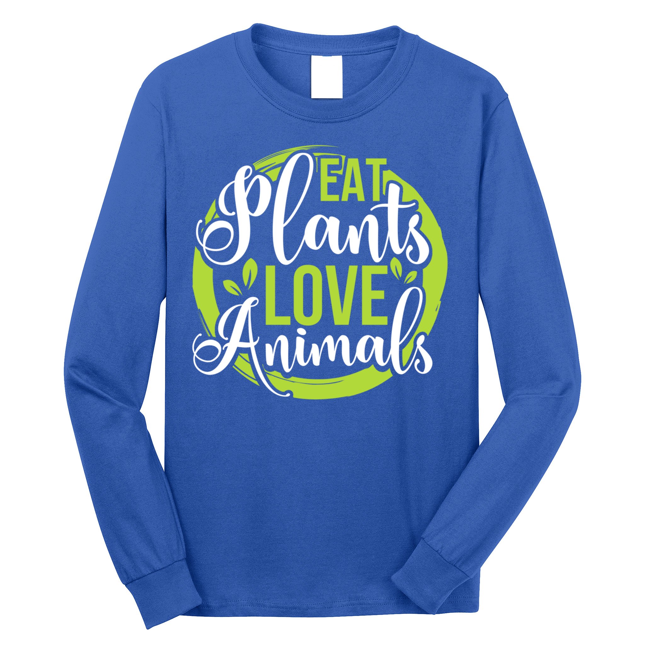 Eat Plants Love Animals! Save The Environt And Eat Green! Gift Long Sleeve Shirt