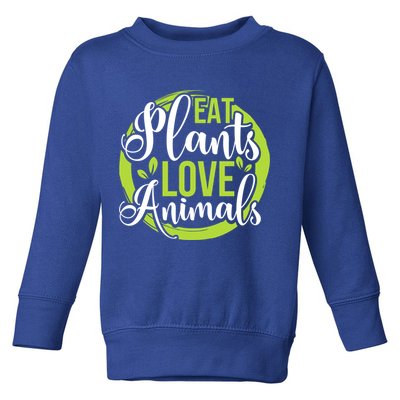 Eat Plants Love Animals! Save The Environt And Eat Green! Gift Toddler Sweatshirt