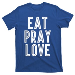 Eat Pray Love Funny Gift T-Shirt