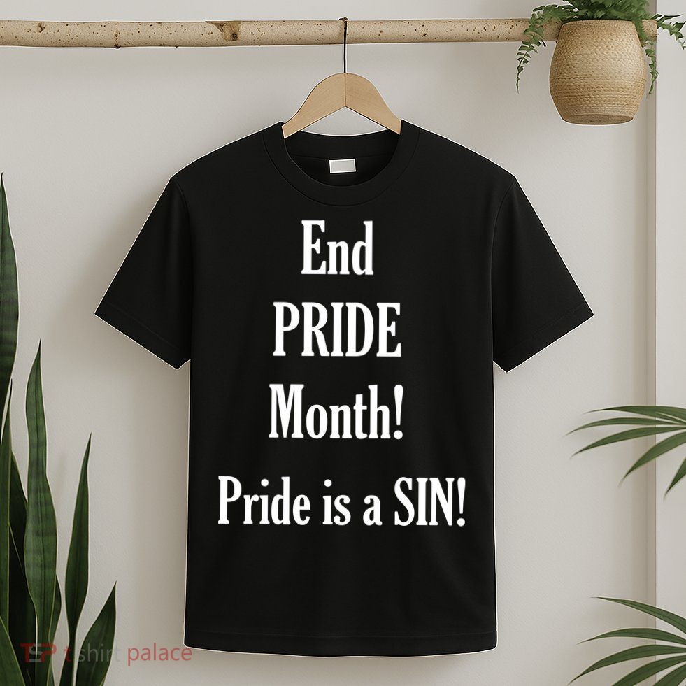 End Pride Month Pride Is A SIN T-Shirt