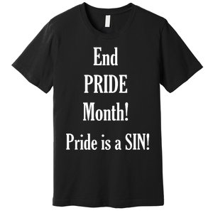 End Pride Month Pride Is A SIN Premium T-Shirt