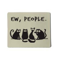 Ew People Meowy Cat Lovers Mousepad