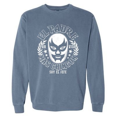 El Padre Mas Chingon Por Vida Soy El Jefe Luchador Mask Wrestler Garment-Dyed Sweatshirt