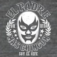 El Padre Mas Chingon Por Vida Soy El Jefe Luchador Mask Wrestler T-Shirt