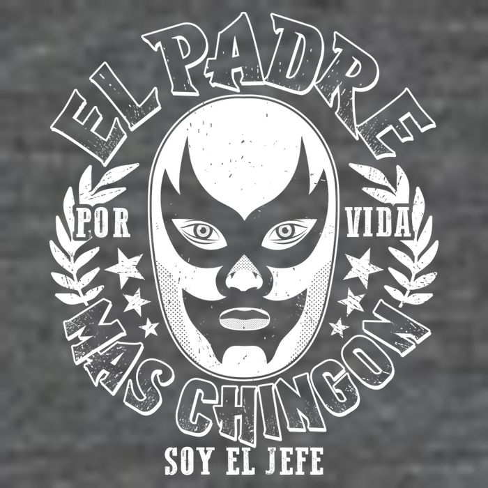 El Padre Mas Chingon Por Vida Soy El Jefe Luchador Mask Wrestler T-Shirt