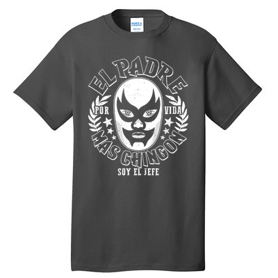 El Padre Mas Chingon Por Vida Soy El Jefe Luchador Mask Wrestler Tall T-Shirt