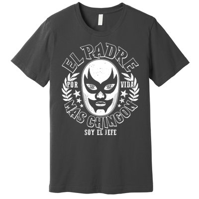 El Padre Mas Chingon Por Vida Soy El Jefe Luchador Mask Wrestler Premium T-Shirt