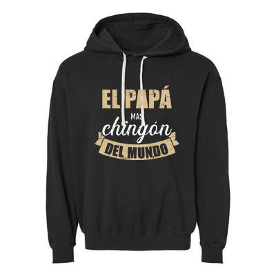 El Papá Mas Chingón Del Mundo Dia Del Padre Garment-Dyed Fleece Hoodie