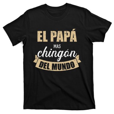 El Papá Mas Chingón Del Mundo Dia Del Padre T-Shirt