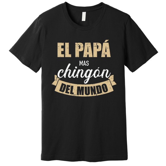 El Papá Mas Chingón Del Mundo Dia Del Padre Premium T-Shirt