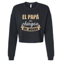 El Papá Mas Chingón Del Mundo Dia Del Padre Cropped Pullover Crew