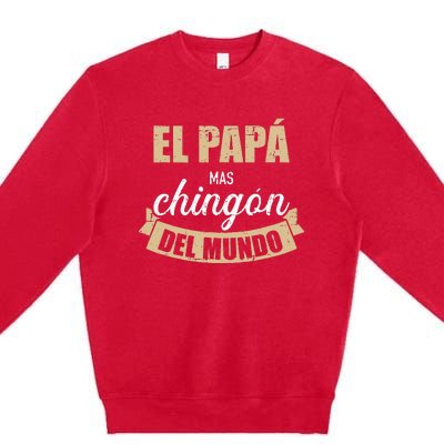 El Papá Mas Chingón Del Mundo Dia Del Padre Premium Crewneck Sweatshirt