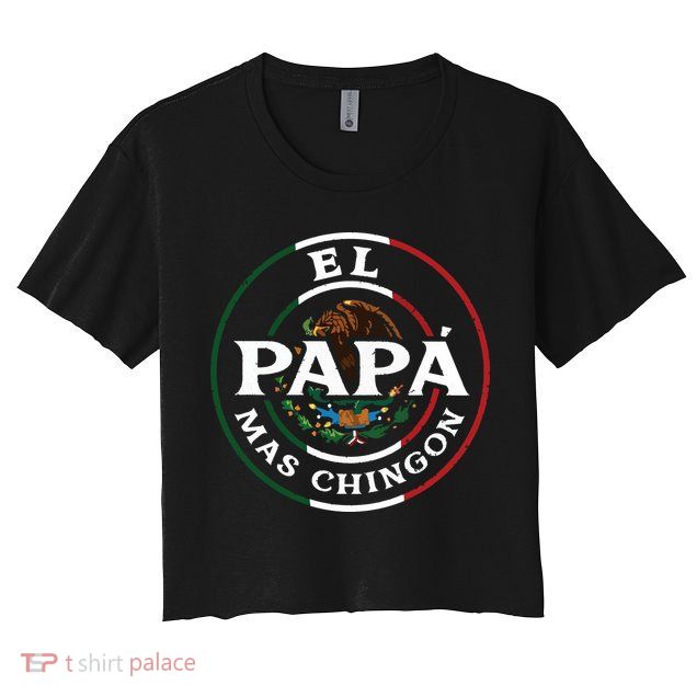 El Papa Mas Chingon For Mexican Dad Crop Top