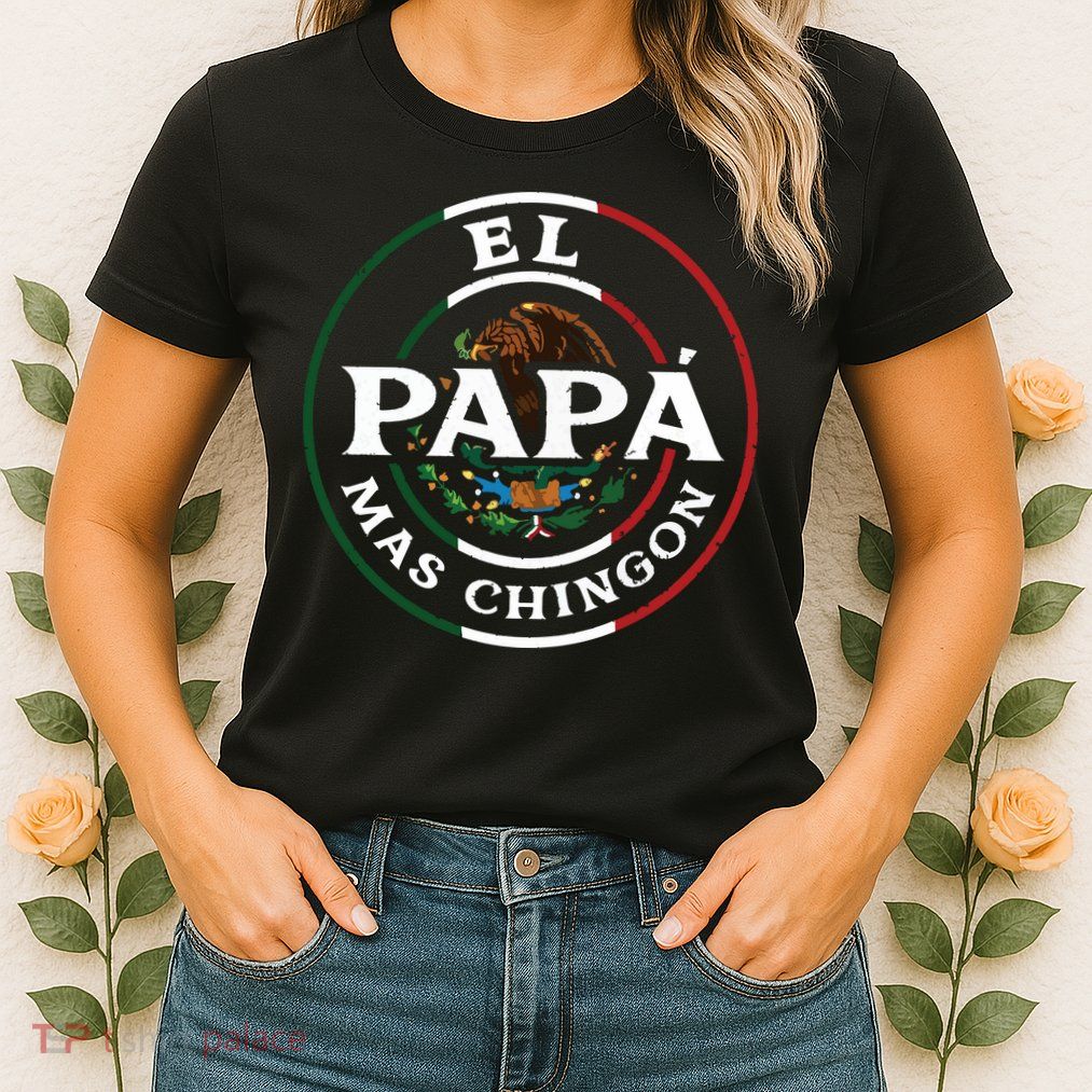 El Papa Mas Chingon For Mexican Dad Womens T-Shirt