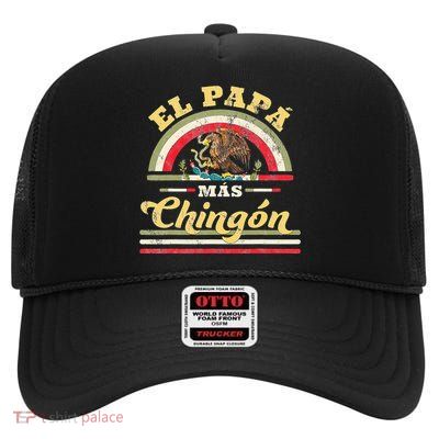 El Papa Mas Chingon Funny Mexican Flag Cool Dad Gift Regalo High Crown Mesh Back Trucker Hat