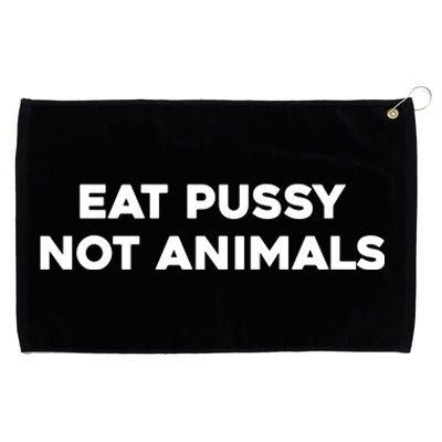 Eat Pussy Not Animals T Eat Pussy Its Vegan Vegan Vegetarian Grommeted Golf Towel