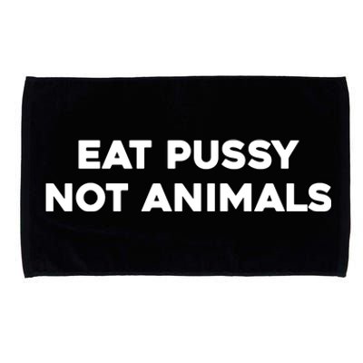 Eat Pussy Not Animals T Eat Pussy Its Vegan Vegan Vegetarian Microfiber Hand Towel