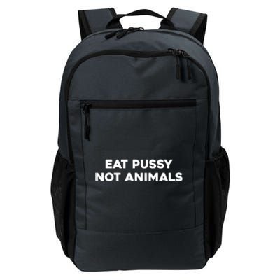 Eat Pussy Not Animals T Eat Pussy Its Vegan Vegan Vegetarian Daily Commute Backpack