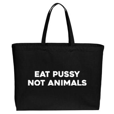 Eat Pussy Not Animals T Eat Pussy Its Vegan Vegan Vegetarian Cotton Canvas Jumbo Tote