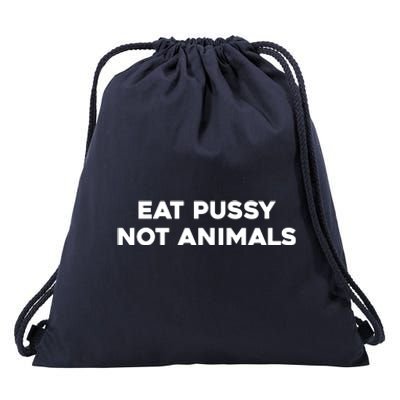 Eat Pussy Not Animals T Eat Pussy Its Vegan Vegan Vegetarian Drawstring Bag