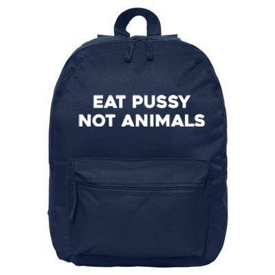 Eat Pussy Not Animals T Eat Pussy Its Vegan Vegan Vegetarian 16 in Basic Backpack