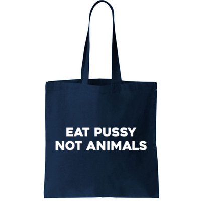 Eat Pussy Not Animals T Eat Pussy Its Vegan Vegan Vegetarian Tote Bag