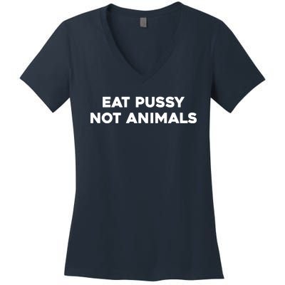 Eat Pussy Not Animals T Eat Pussy Its Vegan Vegan Vegetarian Women's V-Neck T-Shirt