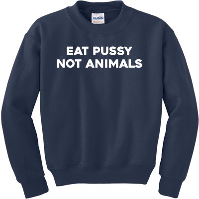 Eat Pussy Not Animals T Eat Pussy Its Vegan Vegan Vegetarian Kids Sweatshirt