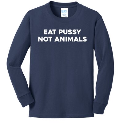 Eat Pussy Not Animals T Eat Pussy Its Vegan Vegan Vegetarian Kids Long Sleeve Shirt