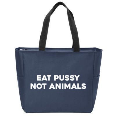 Eat Pussy Not Animals T Eat Pussy Its Vegan Vegan Vegetarian Zip Tote Bag