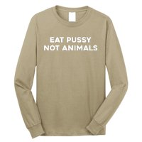 Eat Pussy Not Animals T Eat Pussy Its Vegan Vegan Vegetarian Long Sleeve Shirt