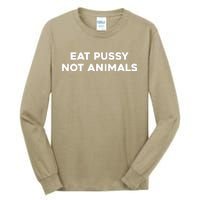 Eat Pussy Not Animals T Eat Pussy Its Vegan Vegan Vegetarian Tall Long Sleeve T-Shirt