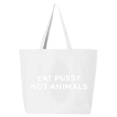 Eat Pussy Not Animals T Eat Pussy Its Vegan Vegan Vegetarian 25L Jumbo Tote